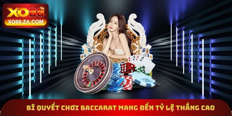 Bí quyết chơi baccarat mang đến tỷ lệ thắng cao