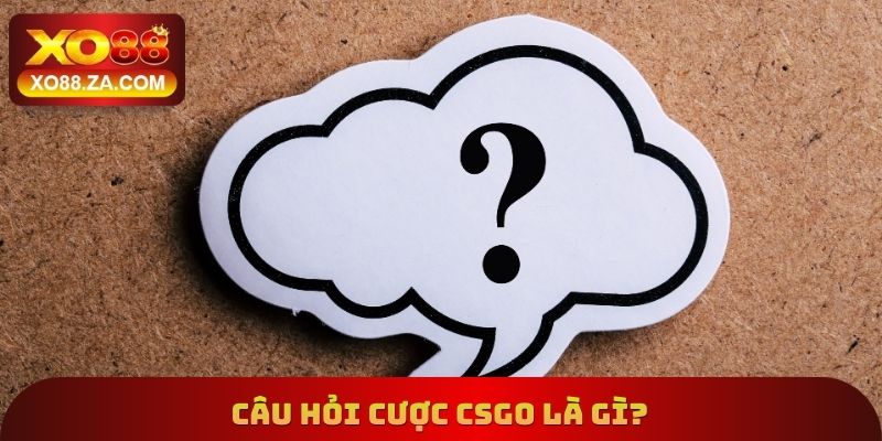 Câu hỏi cược CSGO là gì?