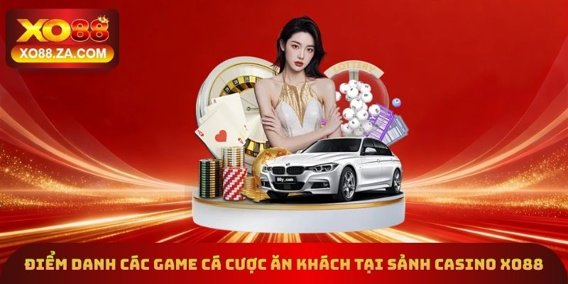 Casino Xo88 - Sảnh Cược Với Kho Game 1000+ Trò Chơi Cực Hot 2 Điểm danh các game cá cược ăn khách tại sảnh casino Xo88