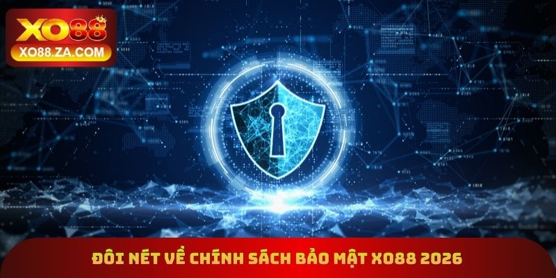 Đôi nét về chính sách bảo mật xo88 2026