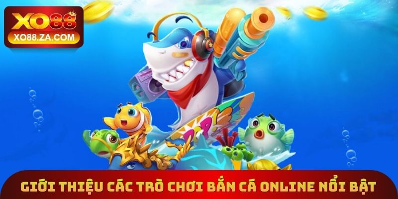 Giới thiệu các trò chơi bắn cá online nổi bật
