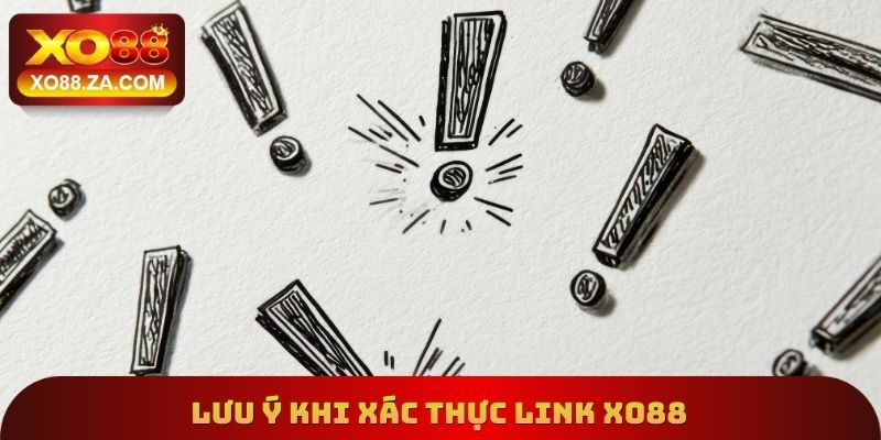 Lưu ý khi xác thực Link Xo88