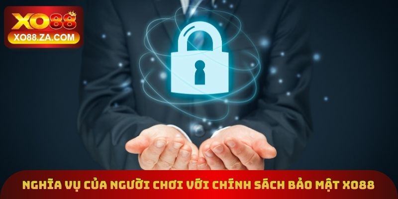 Nghĩa vụ của người chơi với chính sách bảo mật xo88