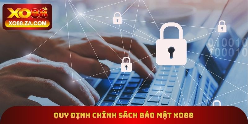 Quy định cụ thể trong chính sách bảo mật xo88