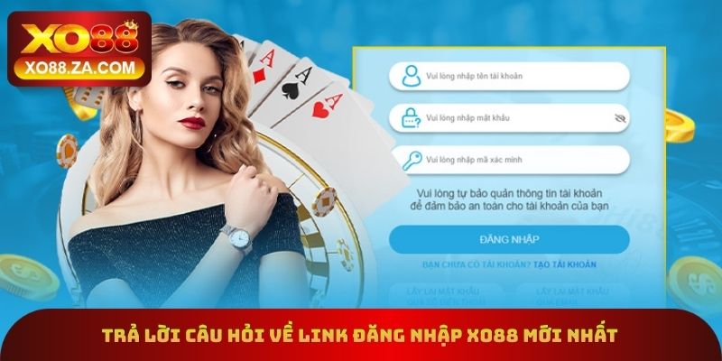 Link Đăng Nhập Xo88 Mới Nhất - Truy Cập Nhanh Chơi Game Hot 3 Trả lời câu hỏi về link đăng nhập xo88 mới nhất